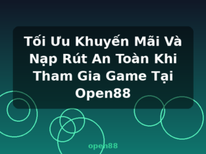 Tối Ưu Khuyến Mãi Và Nạp Rút An Toàn Khi Tham Gia Game Tại Open88 - open88