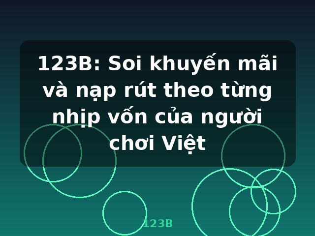 123B: Soi khuyến mãi và nạp rút theo từng nhịp vốn của người chơi Việt - 123B 123B: Soi khuyến mãi và nạp rút theo từng nhịp vốn của người chơi Việt - 123B