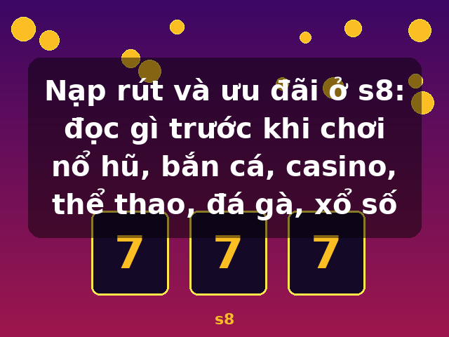 Nạp rút và ưu đãi ở s8: đọc gì trước khi chơi nổ hũ, bắn cá, casino, thể thao, đá gà, xổ số - s8