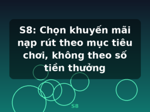 S8: Chọn khuyến mãi nạp rút theo mục tiêu chơi, không theo số tiền thưởng - S8