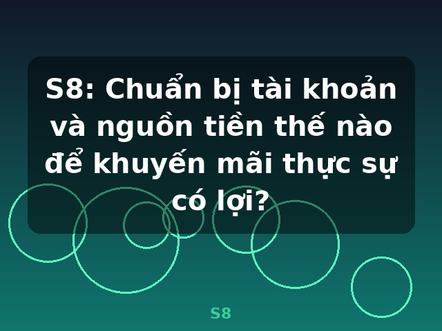 S8: Chuẩn bị tài khoản và nguồn tiền thế nào để khuyến mãi thực sự có lợi? - S8
