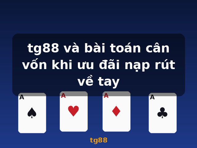 tg88 và bài toán cân vốn khi ưu đãi nạp rút về tay - tg88