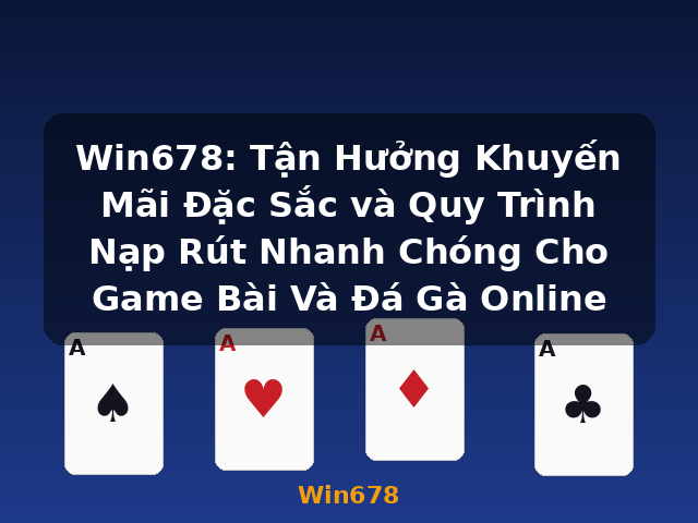 Win678: Tận Hưởng Khuyến Mãi Đặc Sắc và Quy Trình Nạp Rút Nhanh Chóng Cho Game Bài Và Đá Gà Online - Win678 Win678: Tận Hưởng Khuyến Mãi Đặc Sắc và Quy Trình Nạp Rút Nhanh Chóng Cho Game Bài Và Đá Gà Online - Win678